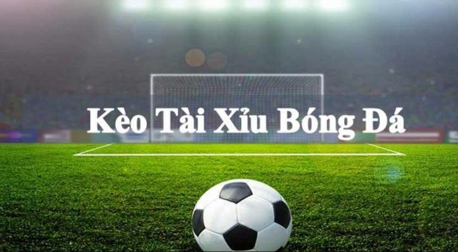 Kèo tài xỉu bóng đá là gì?